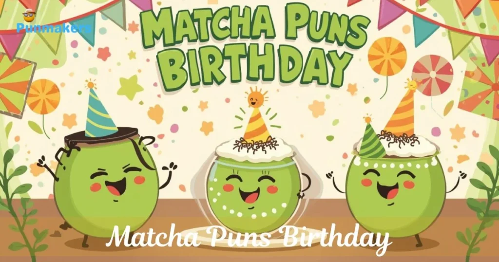 Matcha Puns Birthday