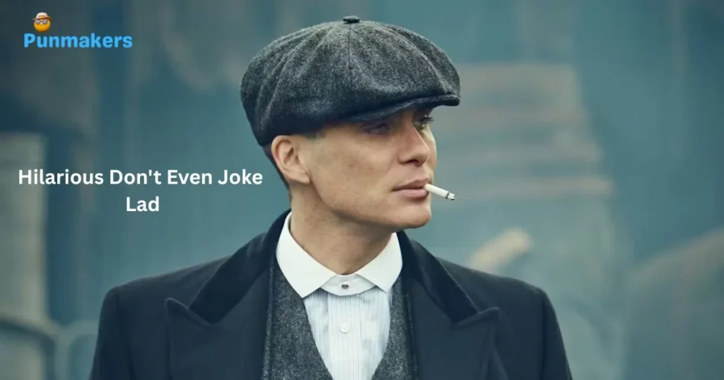 Hilarious Dont Even Joke Lad